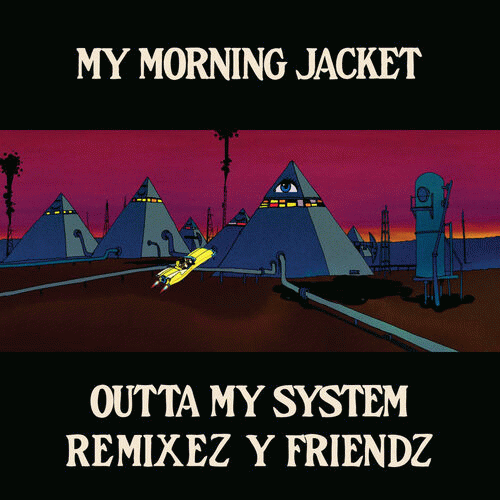 My Morning Jacket : Outta My System - Remixez y Friendz